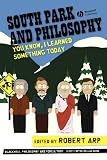 South Park and Philosophy: You Know, I Learned Something Today  (The Blackwell Philosophy & Pop Culture Series)