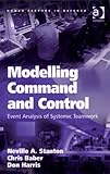 Modelling command and control : event analysis of systematic teamwork
