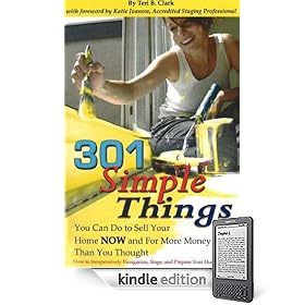 Sell Your Home 301 Simple Things You Can Do to Sell Your Home Now and for More Money Than You Thought: How to Inexpensively Reorganize, Stage, and Prepare Your Home for Sale
