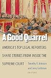 A good quarrel : America's top legal reporters share stories from inside the Supreme Court