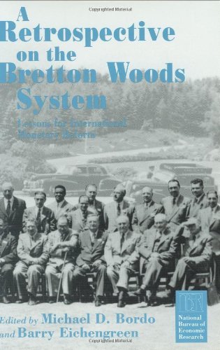 A Retrospective on the Bretton Woods System: Lessons for International Monetary Reform (National Bureau of Economic Research Project Report)
