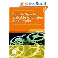 Formale Sprachen, abstrakte Automaten und Compiler: Lehr- und Arbeitsbuch f�r Grundstudium und Fortbildung