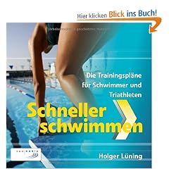Schneller Schwimmen: Die Trainingspl�ne f�r Schwimmer und Triathleten