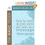 The Magic Touch: How to make $100,000 per year as a Massage Therapist; simple and effective business, marketing, and ethics education for a successful career in Massage Therapy