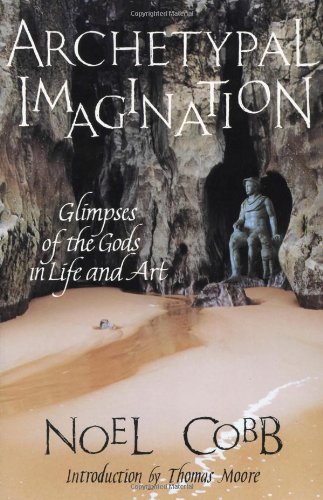 archetypal imagination glimpses of the gods in life and art studies in imagination