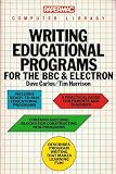 Writing Educational Programs for the BBC and Electron (Papermac Computer Library)