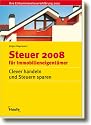 Steuer 2008 f&uuml;r Immobilieneigent&uuml;mer. Clever handeln und Steuern sparen