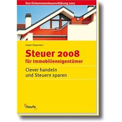 Steuer 2008 f�r Immobilieneigent�mer. Clever handeln und Steuern sparen