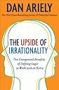 The Upside of Irrationality: The Unexpected Benefits of Defying Logic at Work and at Home (P.S.)