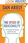 The Upside of Irrationality: The Unex...