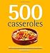 500 Casseroles: The Only Casserole Compendium You'll Ever Need (500 Series Cookbooks)