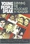 Young People Speak: Surviving the Holocaust in Hungary