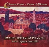 Rembetiko From Istanbul Kudsi Erguner Ensemble Ottoman Empire / Empire of Tolerance