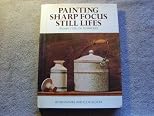 Painting Sharp Focus Still Lifes: Trompe L'Oeil Oil Techniques