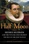 Half Moon: Henry Hudson and the Voyage That Redrew the Map of the New World
