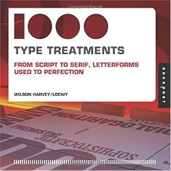 1,000 Type Treatments: From Script to Serif, Letterforms Used to Perfection
