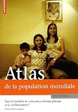 Atlas de la population mondiale : Faut-il craindre la croissance d�mographique et le vieillissement ?