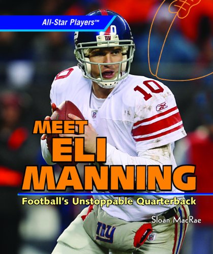 Meet Eli Manning: Football's Unstoppable Quarterback (All-Star Players)
