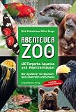 Abenteuer Zoo: 600 Tierparks, Aquarien und Reptilienh&auml;user; Der Zoof&uuml;hrer f&uuml;r Deutschland, &Ouml;sterreich und Schweiz - Dirk Petzold, Silke Sorge