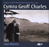 Cymru Geoff Charles : hanner canrif o fywyd Cymru mewn llun a gair