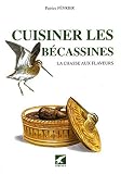 Revue Editions Gerfaut  / Cuisiner les bécassines : La chasse aux flaveurs