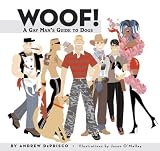 Woof!: A Gay Man's Guide to Dogs