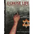 I Chose Life: Biography of a Holocaust Survivor Saul I. Nitzberg, M.D. A Survivor's Search for Peace