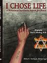 I Chose Life: Biography of a Holocaust Survivor Saul I. Nitzberg, M.D. A Survivor's Search for Peace
