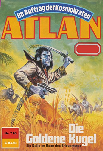 Atlan 716: Die Goldene Kugel (Heftroman): Atlan-Zyklus 