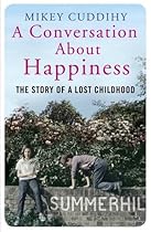 A Conversation About Happiness: The Story of a Lost Childhood A Conversation About Happiness: The Story of a Lost Childhood