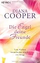 Die Engel, deine Freunde: Vom Wirken himmlischer Mächte im Alltag