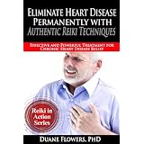 Eliminate Heart Disease Permanently with Authentic Reiki Techniques (Reiki in Action Series)