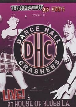 The Show Must Go Off!: Dance Hall Crashers - Live at the House of Blues L.A.