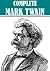 The Complete Mark Twain Collection (Over 300 works, with active table of contents)