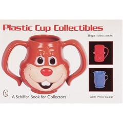 Plastic Cup Collectibles: With Price Guide (A Schiffer Book for Collectors) by Bryan Meccariello