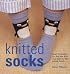 Knitted Socks: Over 25 Designs for Fab Feet and Cozy Toes for the Whole Family