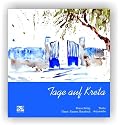 Tage auf Kreta. Reiseimpressionen eines Reiseschriftstellers und Aquarellisten: Reiseimpressionen eines Reiseschriftstellers & Aquarellisten