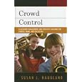 Crowd Control: Classroom Management and Effective Teaching for Chorus, Band, and Orchestra