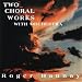 Two Choral Works with Orchestra