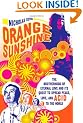 Orange Sunshine: The Brotherhood of Eternal Love and Its Quest to Spread Peace, Love, and Acid to the World