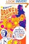 Orange Sunshine: The Brotherhood of Eternal Love and Its Quest to Spread Peace, Love, and Acid to the World