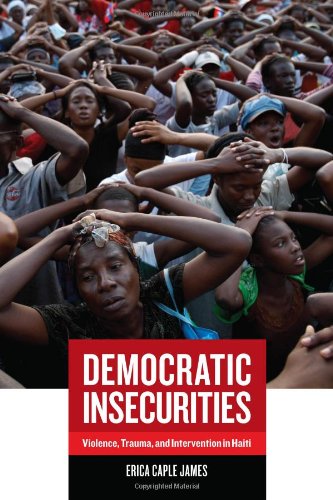 democratic insecurities violence trauma and intervention in haiti california series in public anthropology
