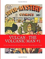 Book: Vulcan - The Volcanic Man #1: Golden Age Adventures from the pages of Super-Mystery Comics - CreateSpace Independent Publishing Platform