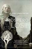 Prospero Lost: Prospero’s Daughter, Book I by L. Jagi Lamplighter