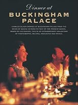 Dinner at Buckingham Palace:  A Unique Collection of Recipes, Menus, Anecdotes and Tastes of the Royal Household