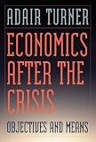 Economics After the Crisis: Objectives and Means (Lionel Robbins Lectures)