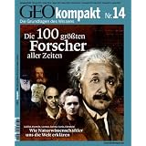 Geo Kompakt. Die 100 gr��ten Forscher der Welt: Galilei, Darwin, Lorenz, Fermi, Curie, Einstein: Wie Naturwissenschaftler uns die Welt erkl�ren: 14/2008