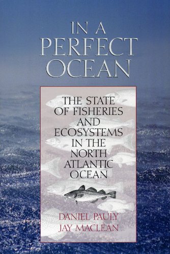 In a Perfect Ocean: The State Of Fisheries And Ecosystems In The North Atlantic Ocean (The State of the World's Oceans)