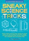 Sneaky Science Tricks: Perform Sneaky Mind-Over-Matter, Levitate Your Favorite Photos, Use Water to Detect Your Elevation, Navigate with Sneaky ... into a Collapsible Robot with Everyday Things