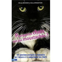 Pourquoi les chats ont des moustaches : 101 questions pratiques et �tonnantes sur l'univers et le comportement des f�lins